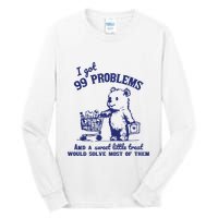 99 Problems And A Sweet Little Treat Would Solve Most Of Them Tall Long Sleeve T-Shirt