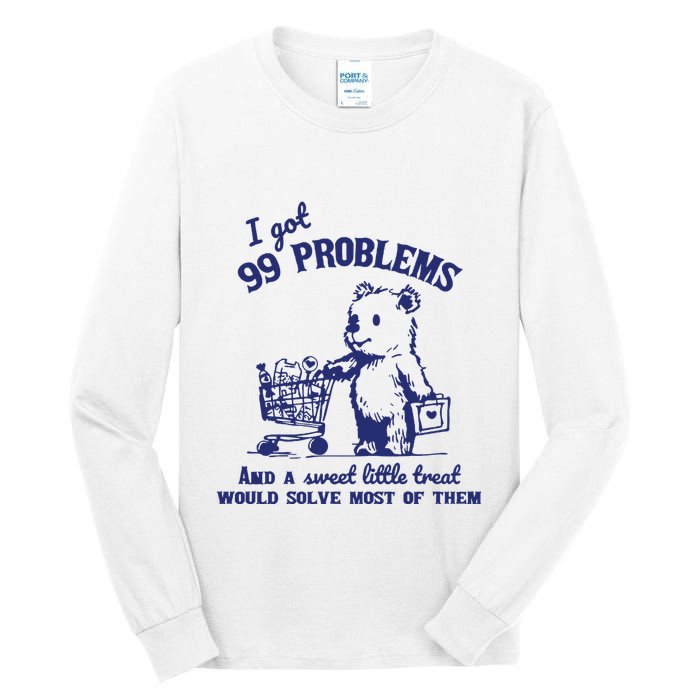 99 Problems And A Sweet Little Treat Would Solve Most Of Them Tall Long Sleeve T-Shirt