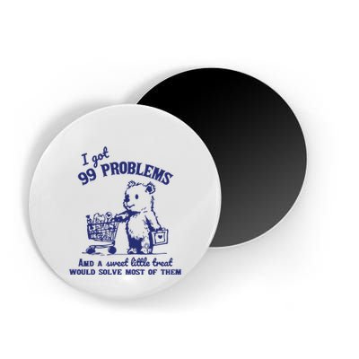 99 Problems And A Sweet Little Treat Would Solve Most Of Them Magnet