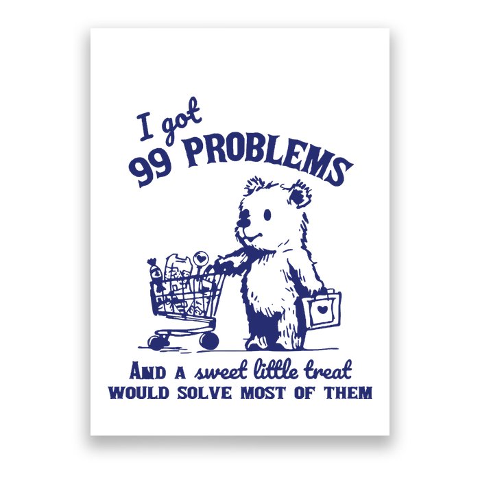 99 Problems And A Sweet Little Treat Would Solve Most Of Them Poster