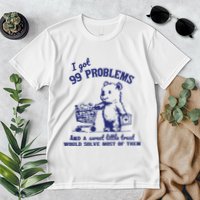 99 Problems And A Sweet Little Treat Would Solve Most Of Them Premium T-Shirt