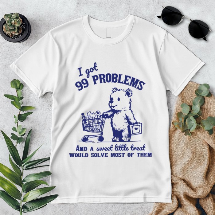 99 Problems And A Sweet Little Treat Would Solve Most Of Them Premium T-Shirt