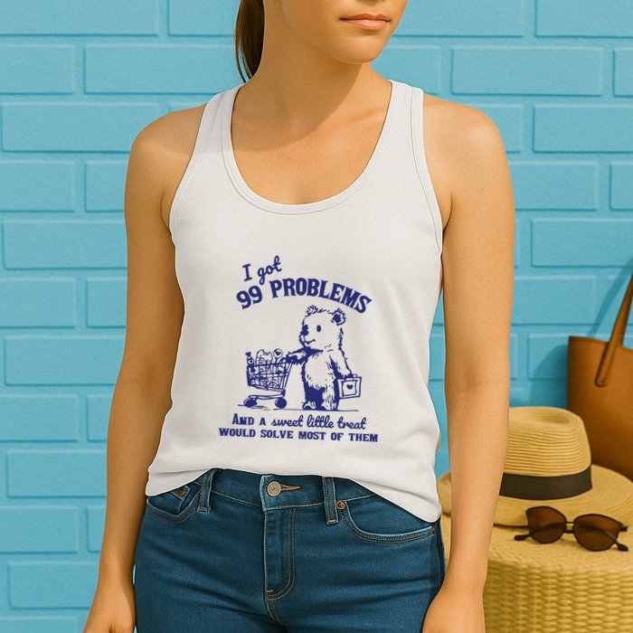 99 Problems And A Sweet Little Treat Would Solve Most Of Them Womens Tank Top