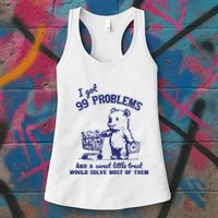 99 Problems And A Sweet Little Treat Would Solve Most Of Them Womens Tank Top