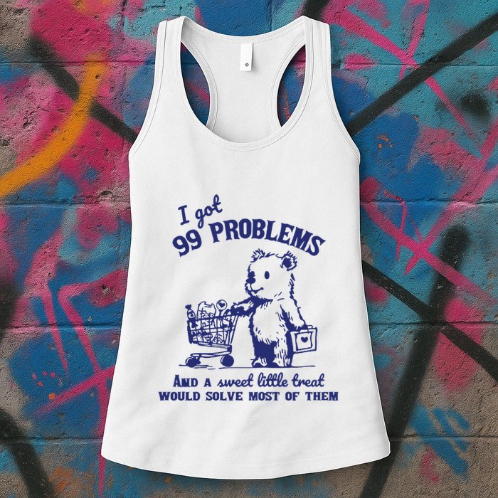 99 Problems And A Sweet Little Treat Would Solve Most Of Them Womens Tank Top