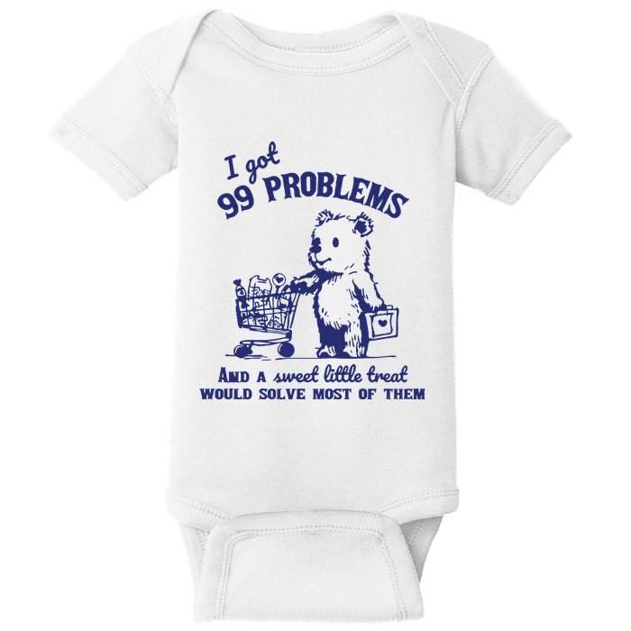 99 Problems And A Sweet Little Treat Would Solve Most Of Them Baby Bodysuit