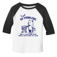 99 Problems And A Sweet Little Treat Would Solve Most Of Them Toddler Fine Jersey T-Shirt