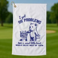 99 Problems And A Sweet Little Treat Would Solve Most Of Them Golf Towel