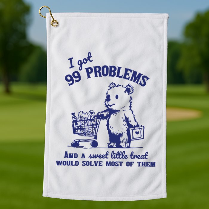 99 Problems And A Sweet Little Treat Would Solve Most Of Them Golf Towel