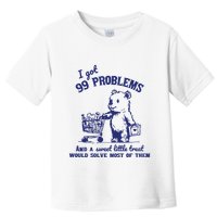 99 Problems And A Sweet Little Treat Would Solve Most Of Them Toddler T-Shirt