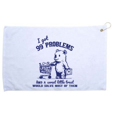 99 Problems And A Sweet Little Treat Would Solve Most Of Them Grommeted Golf Towel