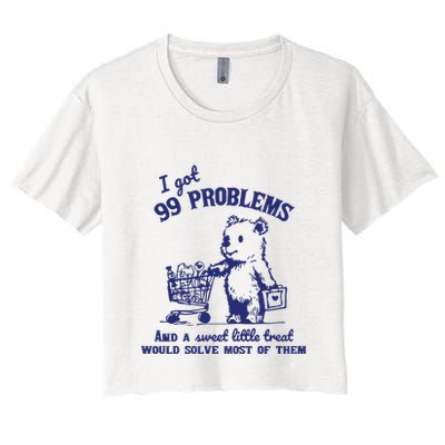 99 Problems And A Sweet Little Treat Would Solve Most Of Them Crop Top