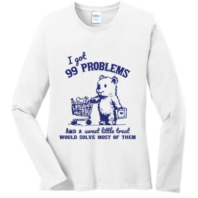 99 Problems And A Sweet Little Treat Would Solve Most Of Them Ladies Long Sleeve Shirt