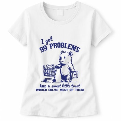 99 Problems And A Sweet Little Treat Would Solve Most Of Them Womens T-Shirt