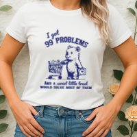 99 Problems And A Sweet Little Treat Would Solve Most Of Them Womens T-Shirt