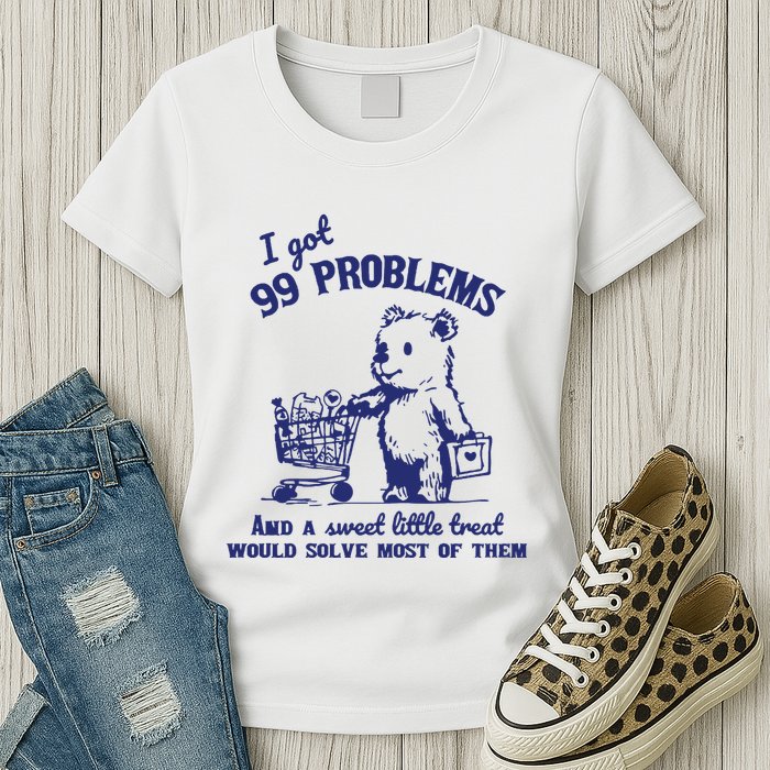 99 Problems And A Sweet Little Treat Would Solve Most Of Them Womens T-Shirt
