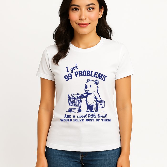 99 Problems And A Sweet Little Treat Would Solve Most Of Them Womens T-Shirt