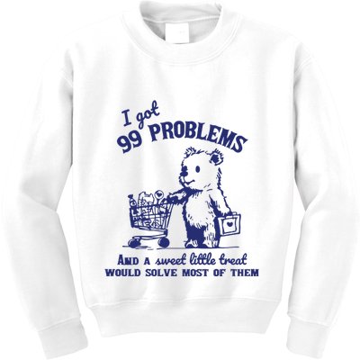 99 Problems And A Sweet Little Treat Would Solve Most Of Them Kids Sweatshirt