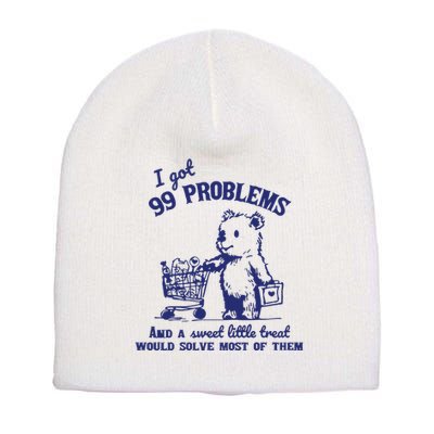 99 Problems And A Sweet Little Treat Would Solve Most Of Them Short Acrylic Beanie