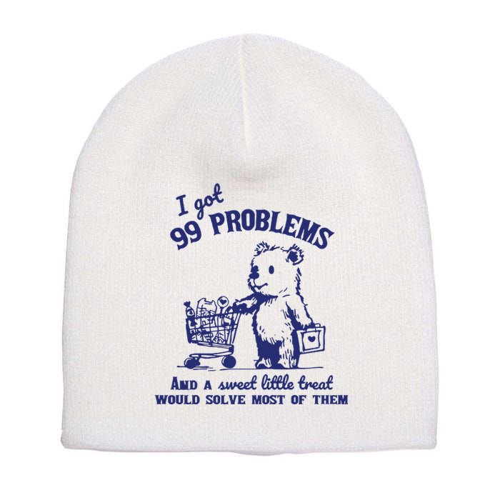 99 Problems And A Sweet Little Treat Would Solve Most Of Them Short Acrylic Beanie