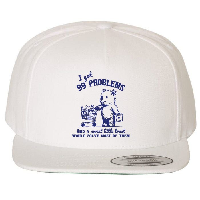 99 Problems And A Sweet Little Treat Would Solve Most Of Them Wool Snapback Cap