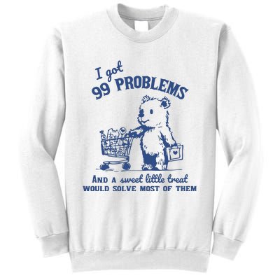 99 Poblems And A Sweet Little Treat Would Solve Most Of Them Vintage Sweatshirt