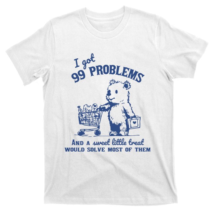 99 Poblems And A Sweet Little Treat Would Solve Most Of Them Vintage T-Shirt