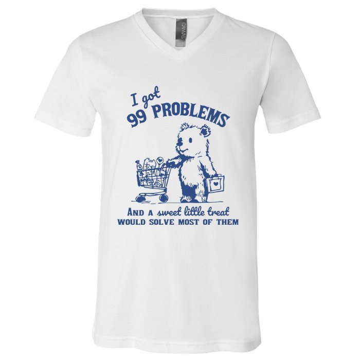 99 Poblems And A Sweet Little Treat Would Solve Most Of Them Vintage V-Neck T-Shirt