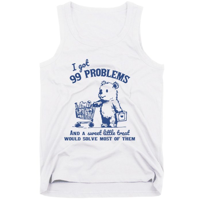 99 Poblems And A Sweet Little Treat Would Solve Most Of Them Vintage Tank Top