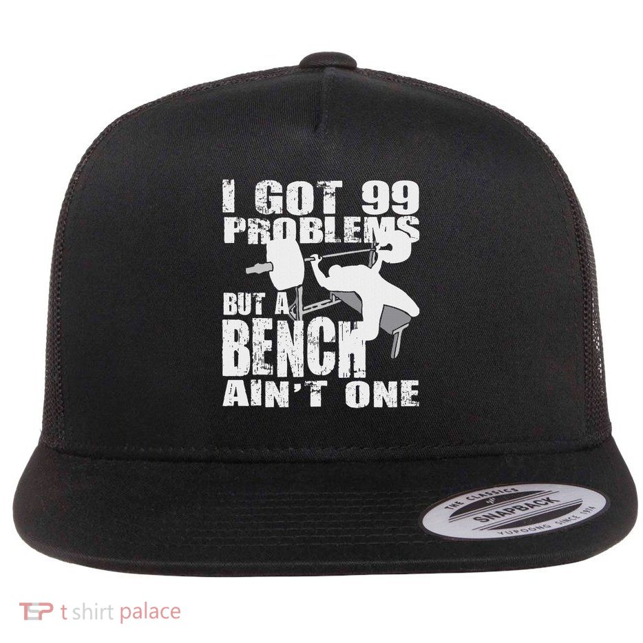 99 Problems But A Bench Ain't One Novelty Workout Flat Bill Trucker Hat