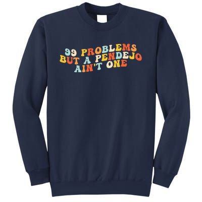 99 Problems But A Pendejo AinT One Sweatshirt