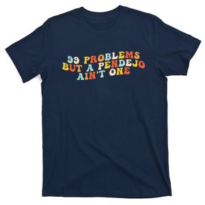 99 Problems But A Pendejo AinT One T-Shirt