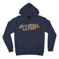 99 Problems But A Pendejo AinT One Tall Hoodie