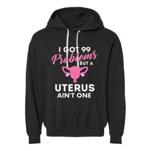 99 Problems But A Uterus Ain't One Hysterectomy Surgery Garment-Dyed Fleece Hoodie