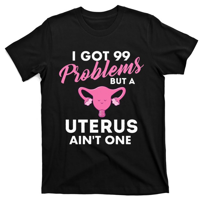 99 Problems But A Uterus Ain't One Hysterectomy Surgery T-Shirt