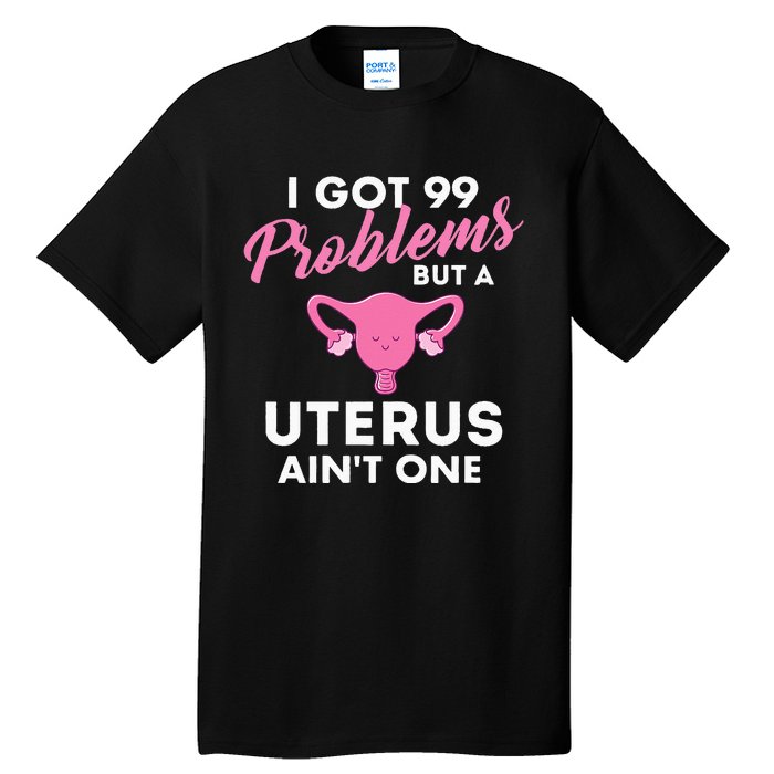 99 Problems But A Uterus Ain't One Hysterectomy Surgery Tall T-Shirt