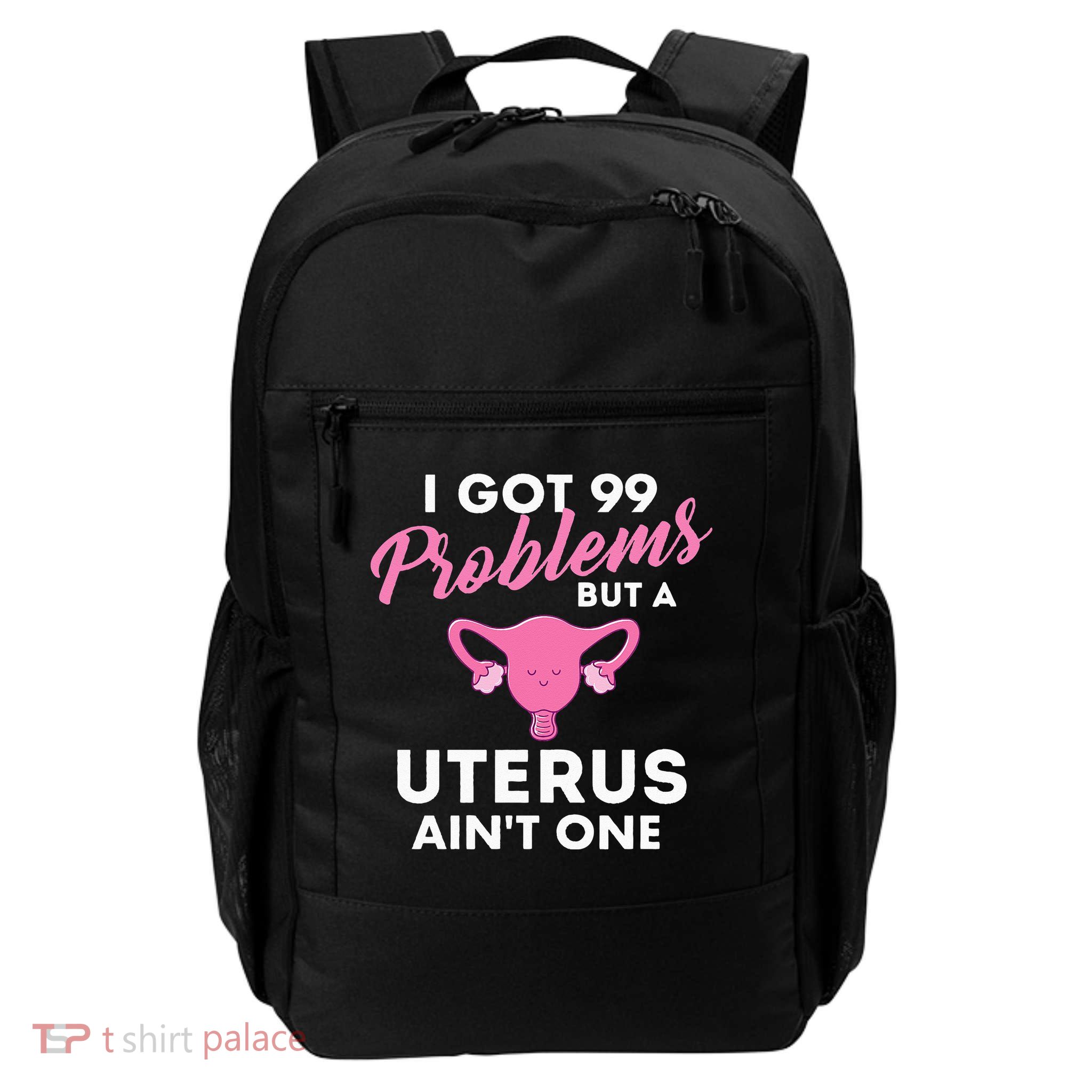 99 Problems But A Uterus Ain't One Hysterectomy Surgery Daily Commute Backpack