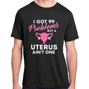 99 Problems But A Uterus Ain't One Hysterectomy Surgery Adult ChromaSoft Performance T-Shirt