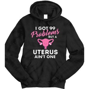 99 Problems But A Uterus Ain't One Hysterectomy Surgery Tie Dye Hoodie