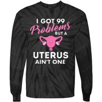 99 Problems But A Uterus Ain't One Hysterectomy Surgery Tie-Dye Long Sleeve Shirt