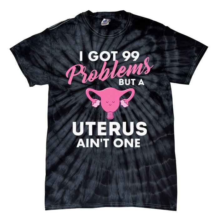 99 Problems But A Uterus Ain't One Hysterectomy Surgery Tie-Dye T-Shirt