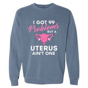 99 Problems But A Uterus Ain't One Hysterectomy Surgery Garment-Dyed Sweatshirt