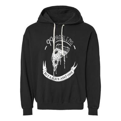 99 Problems But A Slice Ain't One Garment-Dyed Fleece Hoodie