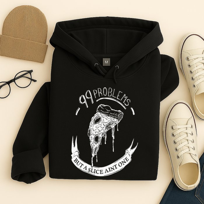 99 Problems But A Slice Ain't One Hoodie