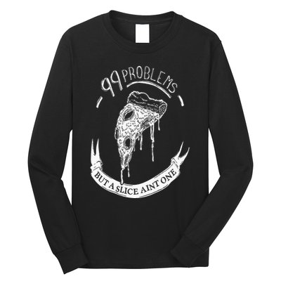99 Problems But A Slice Ain't One Long Sleeve Shirt