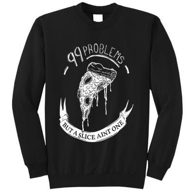99 Problems But A Slice Ain't One Sweatshirt
