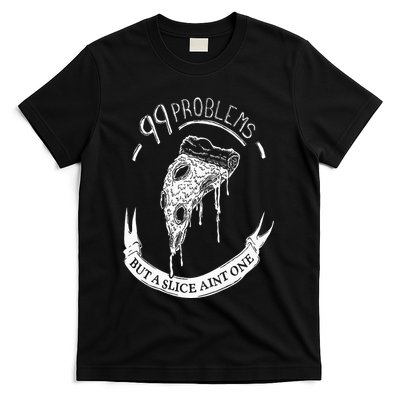 99 Problems But A Slice Ain't One T-Shirt