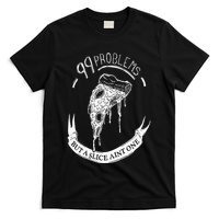 99 Problems But A Slice Ain't One T-Shirt