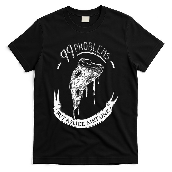 99 Problems But A Slice Ain't One T-Shirt