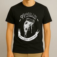 99 Problems But A Slice Ain't One T-Shirt